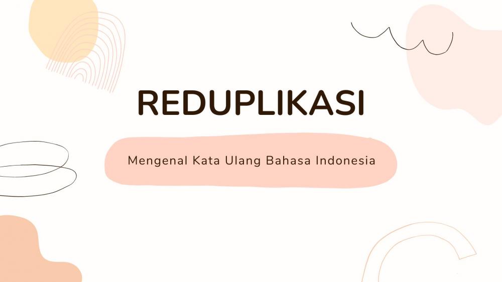 Reduplikasi: Macam-Macam Pengulangan dan Proses Pengulangan